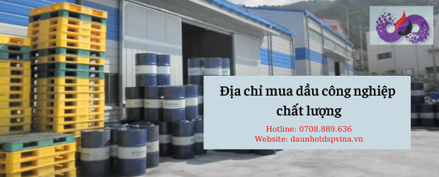 địa chỉ mua dầu công nghiệp chất lượng