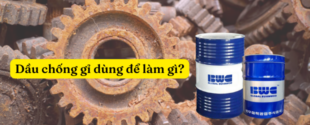 Dầu chống gỉ dùng để làm gì?