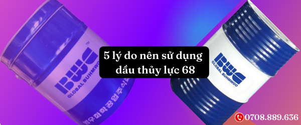 5 lý do nên sử dụng dầu thủy lực 68