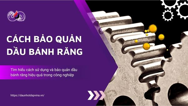 dspvina cach su dung va bao quan dau banh rang