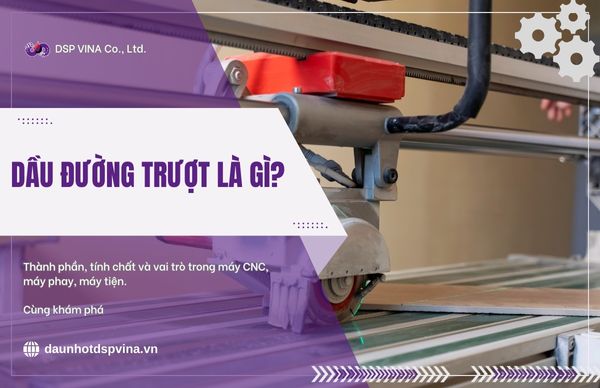 Dầu đường trượt là gì? Vai trò trong máy CNC, máy phay, máy tiện 1 dspvina-dau-duong-truot