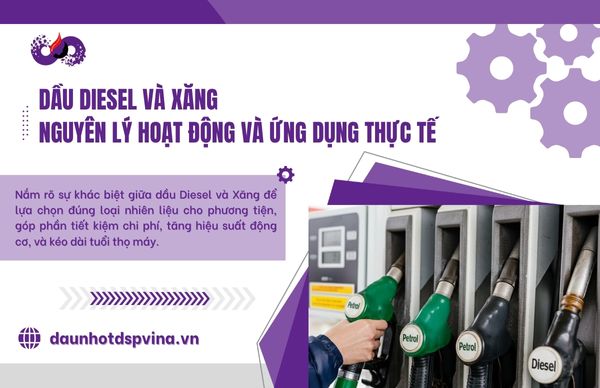 Dầu diesel và Xăng: nguyên lý hoạt động và ứng dụng thực tế 1 dspvina-dau-diesel-va-xang