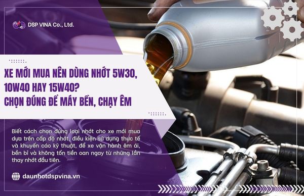 dspvina-xe-moi-mua-nen-dung-nhot-5W30-10W40-hay-15W40