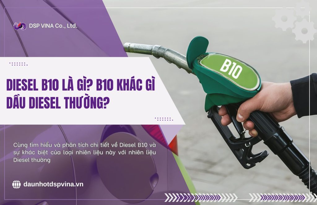 Diesel B10 là gì? B10 khác gì dầu diesel thường? 1 dspvina-diesel-b10-la-gi