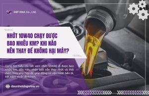 dspvina-nhot-10w40-chay-duoc-bao-nhieu-km
